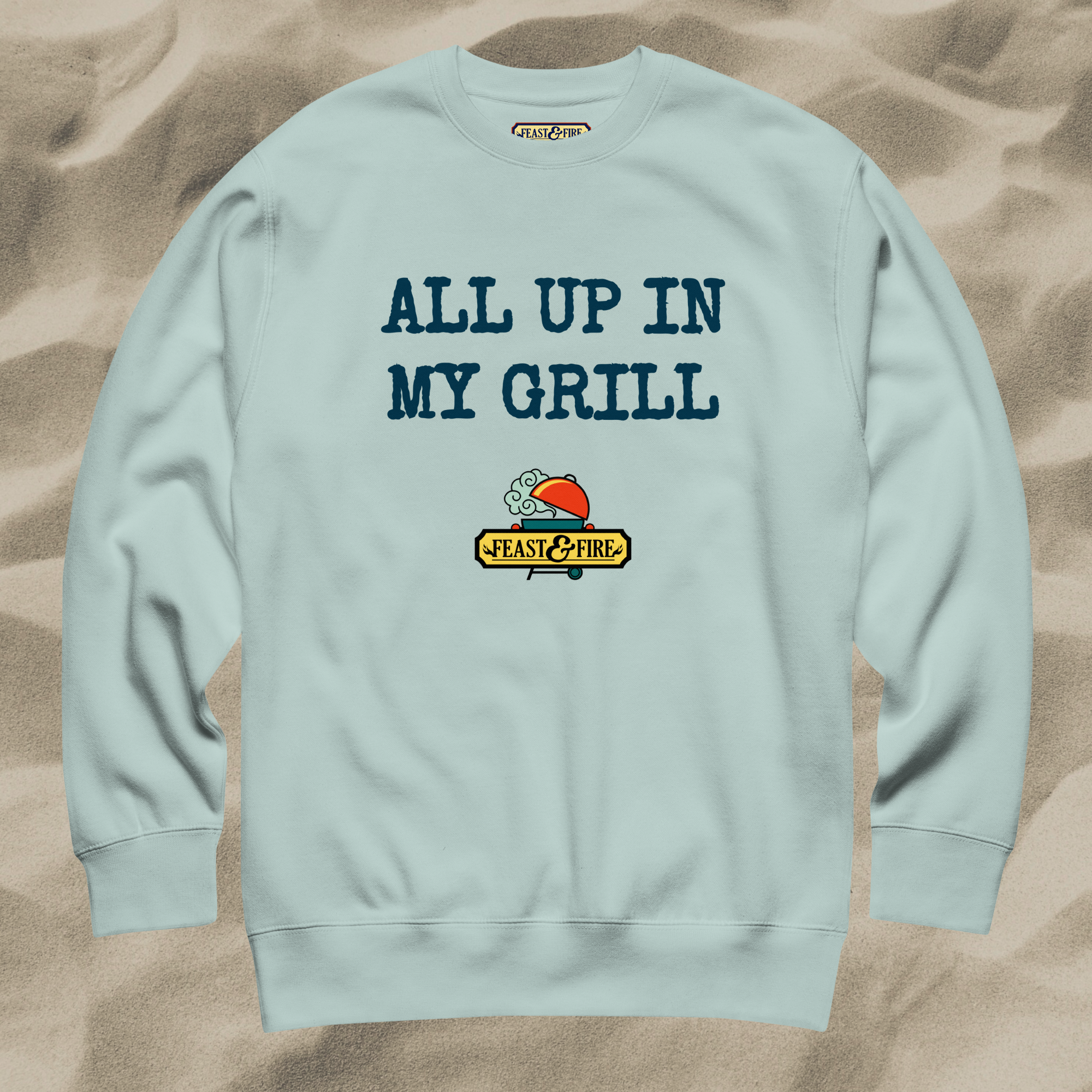 Sweatshirt - ALL UP IN MY GRILL - BLUE TEXT