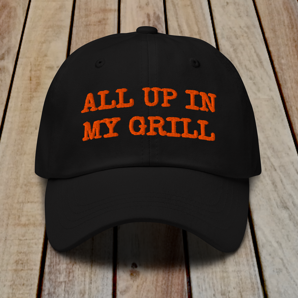 The Dad Hat - ALL UP IN MY GRILL - ORANGE TEXT