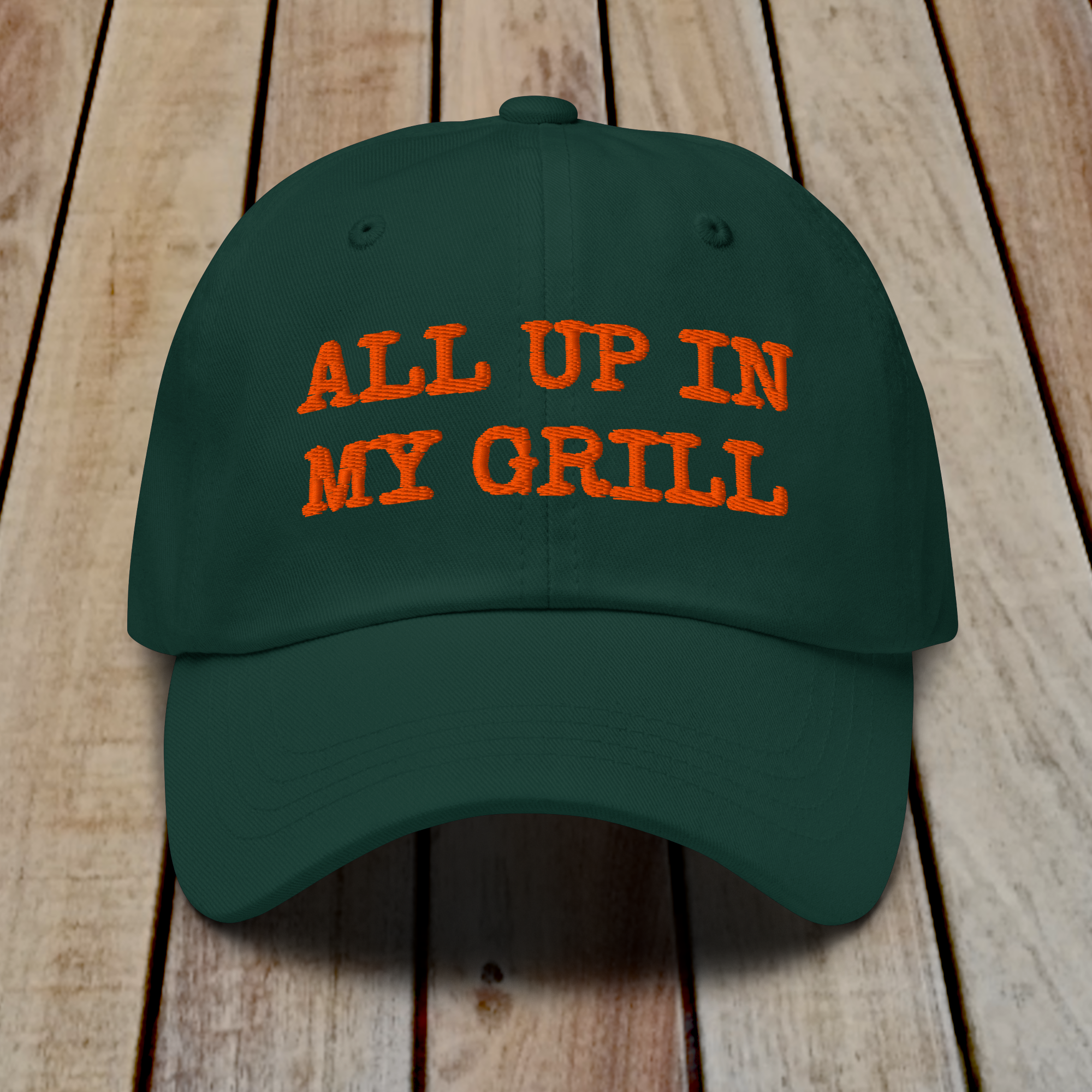 The Dad Hat - ALL UP IN MY GRILL - ORANGE TEXT