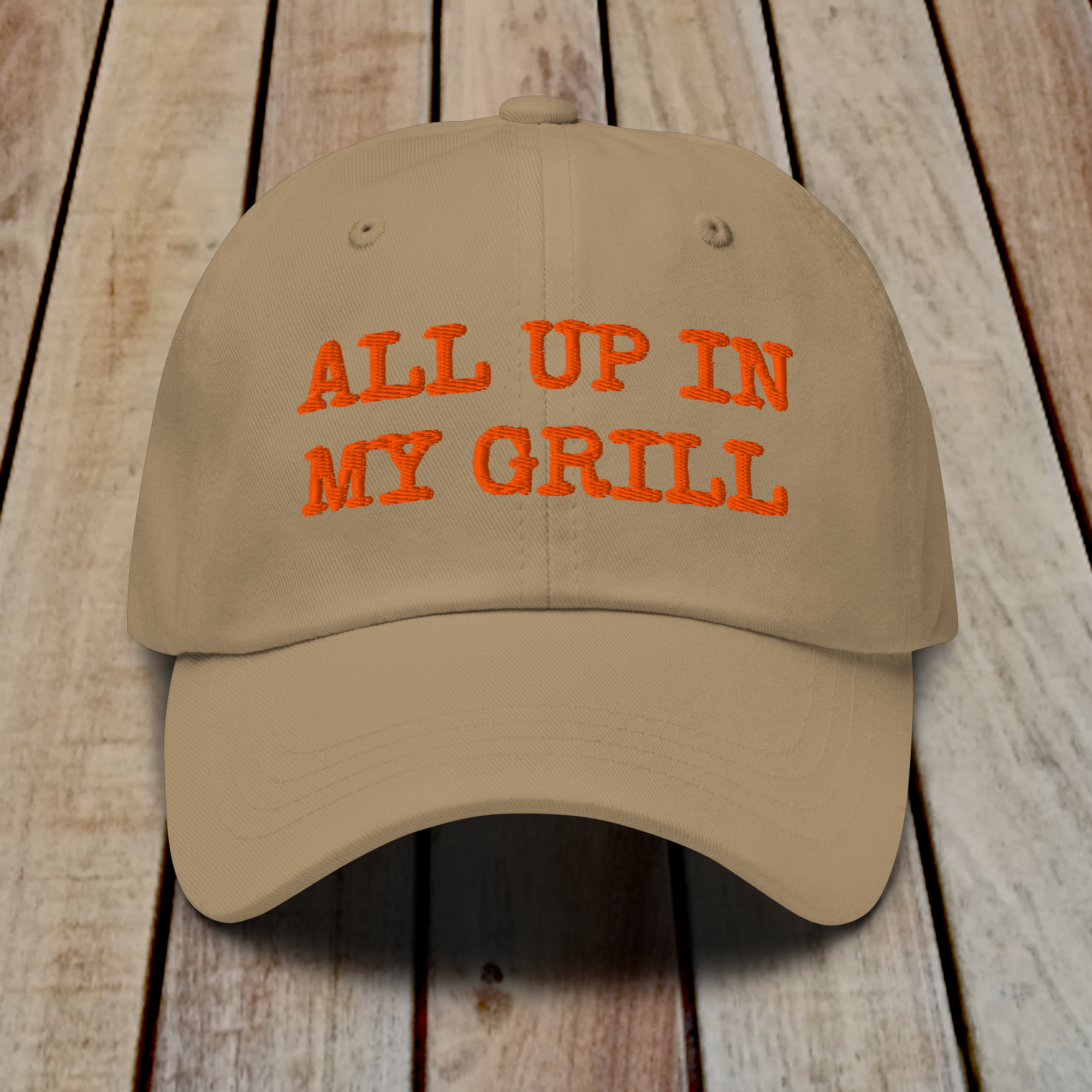 The Dad Hat - ALL UP IN MY GRILL - ORANGE TEXT