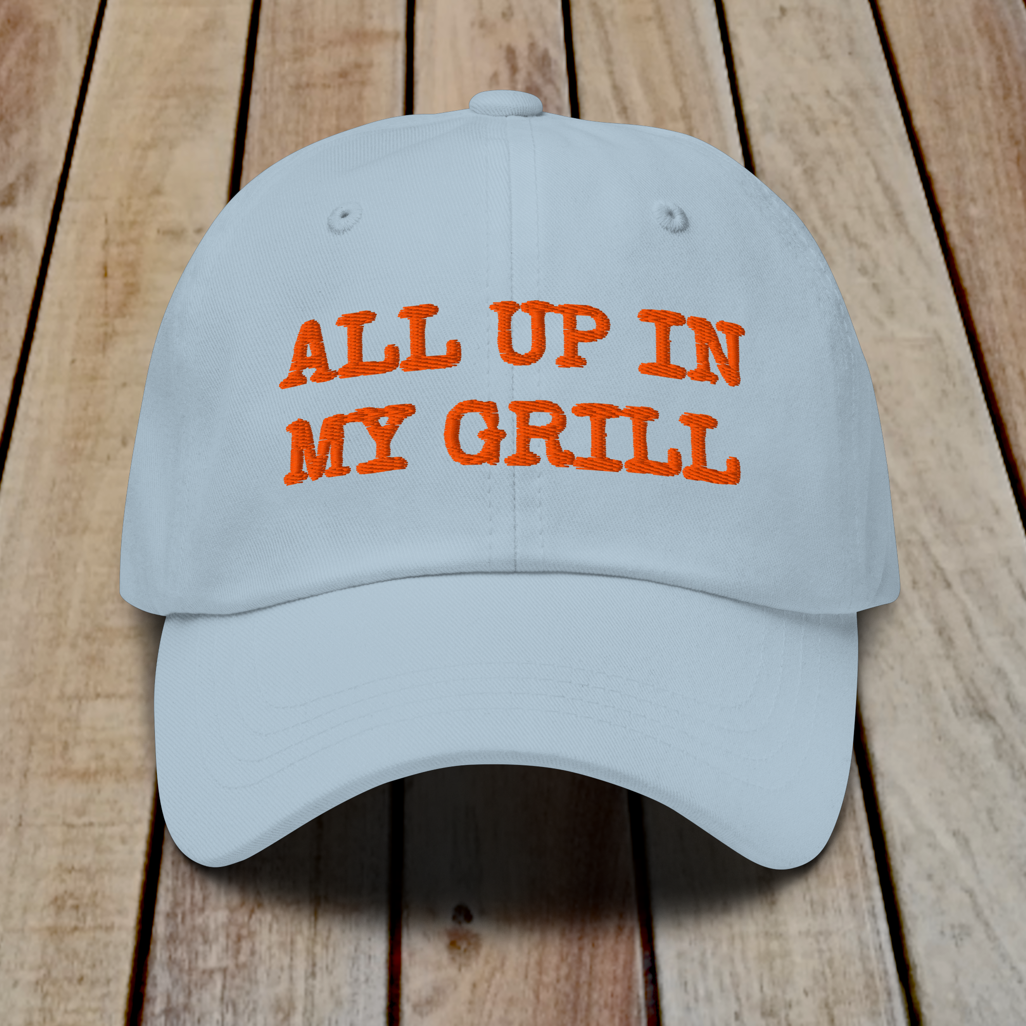 The Dad Hat - ALL UP IN MY GRILL - ORANGE TEXT