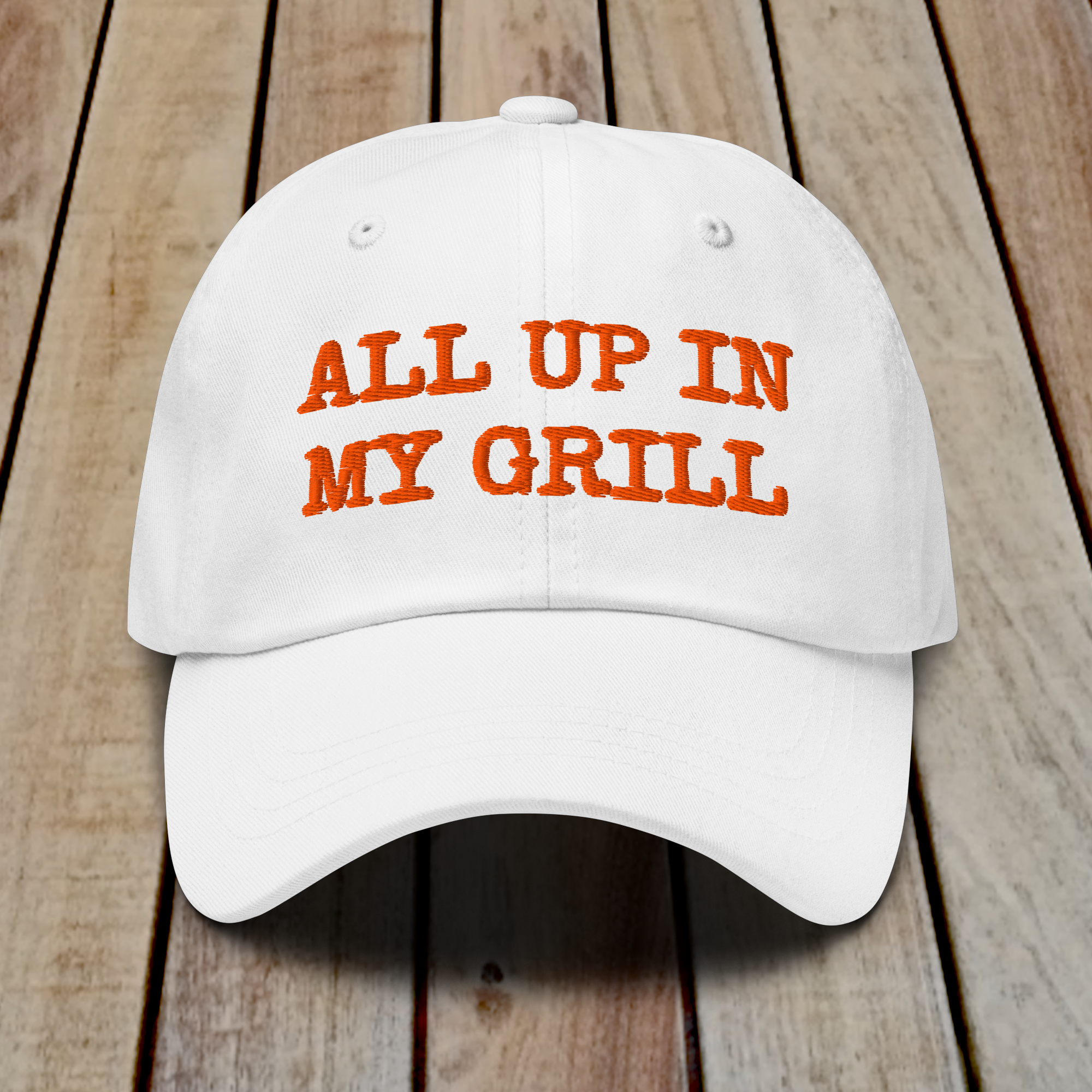 The Dad Hat - ALL UP IN MY GRILL - ORANGE TEXT