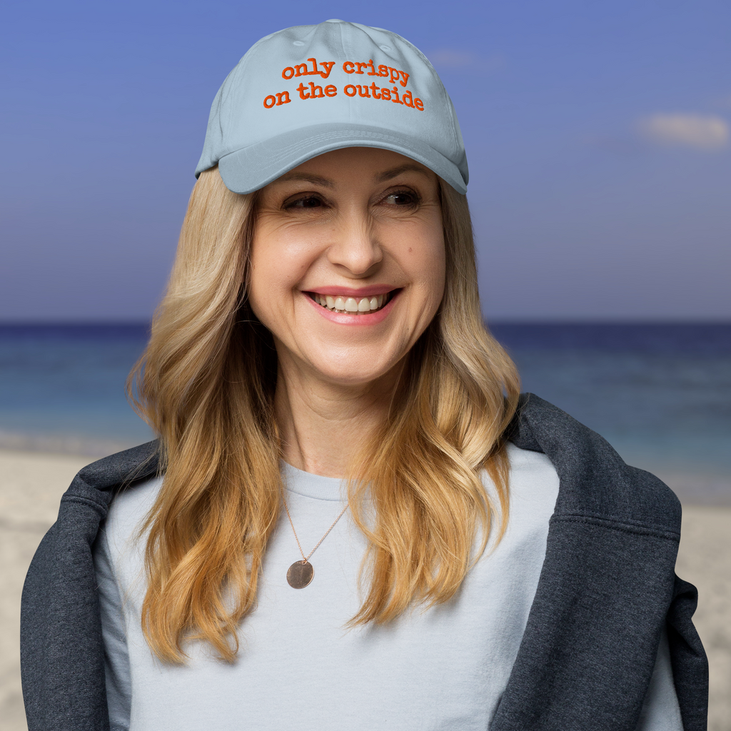 The Dad Hat - ONLY CRISPY ON THE OUTSIDE