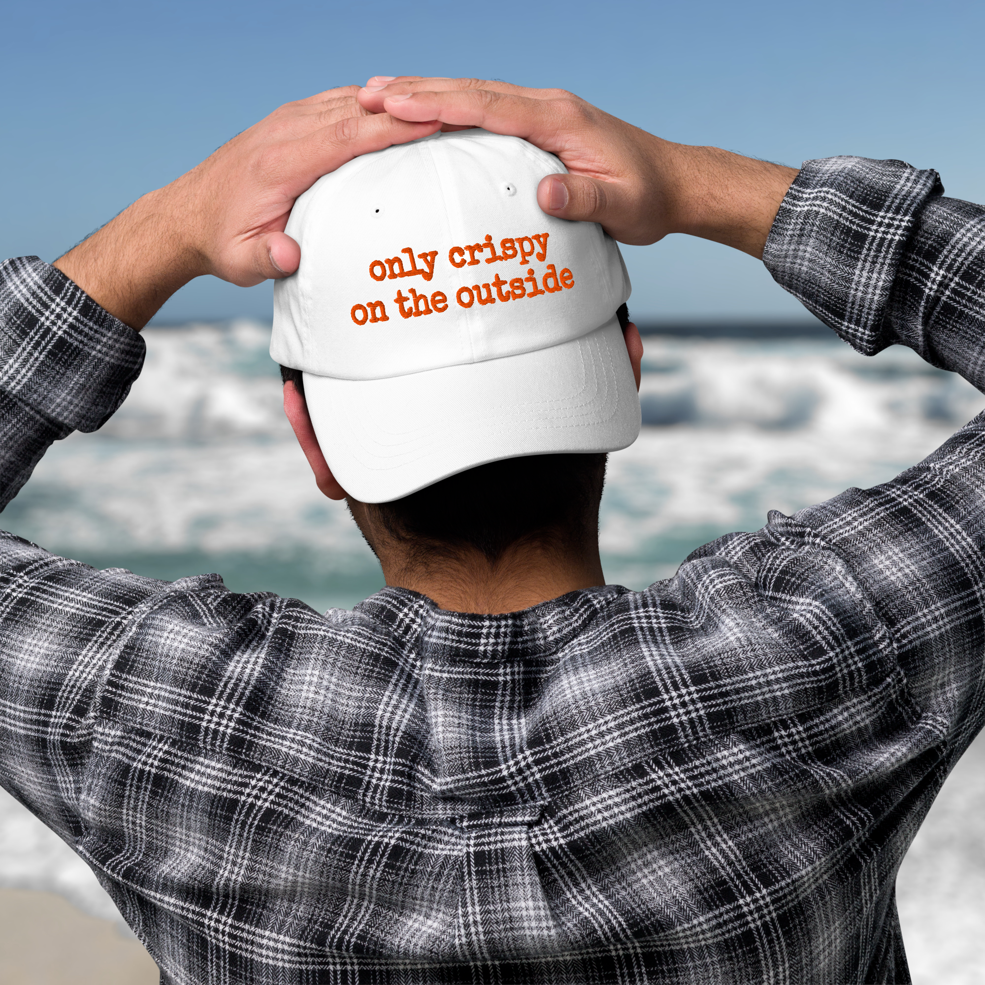 The Dad Hat - ONLY CRISPY ON THE OUTSIDE