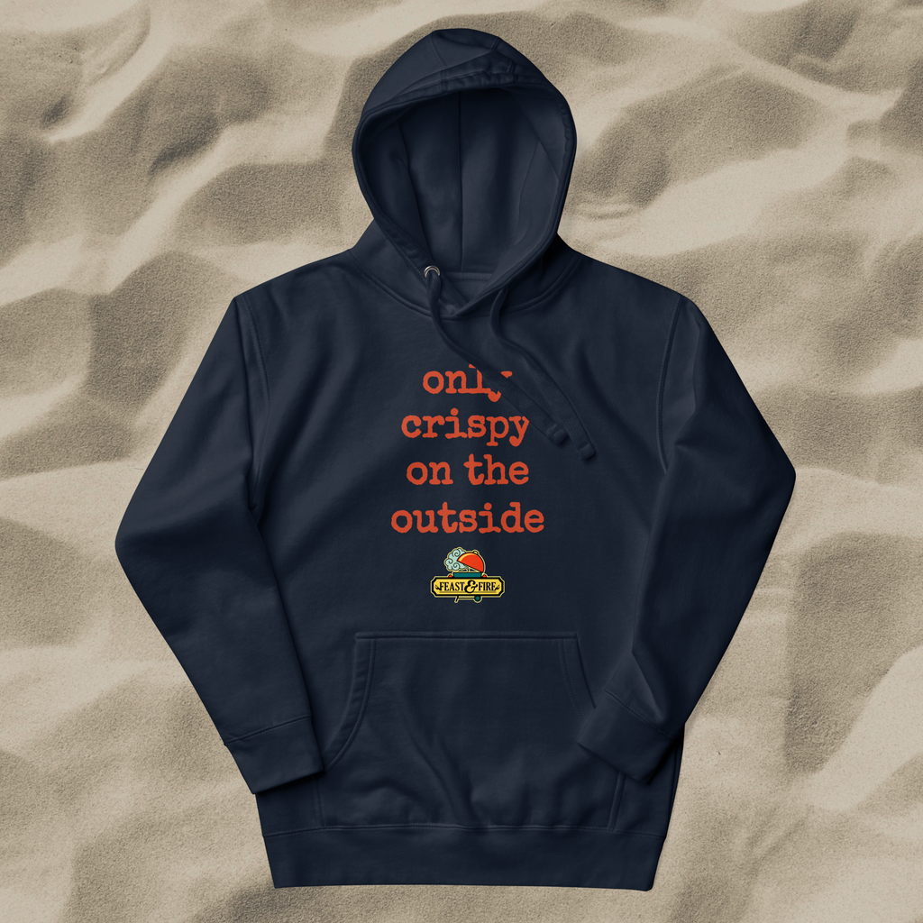 Hoodie - ONLY CRISPY ON THE OUTSIDE