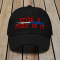 The Dad Hat - STICK A FORK IN IT